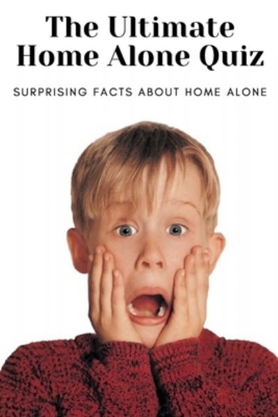 The Ultimate Home Alone Quiz - Michelle Brown - Books - Independently Published - 9798720758417 - March 12, 2021