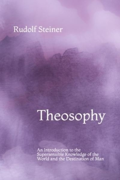 Cover for Rudolf Steiner · Theosophy: An Introduction to the Supersensible Knowledge of the World and the Destination of Man (Paperback Bog) (2021)