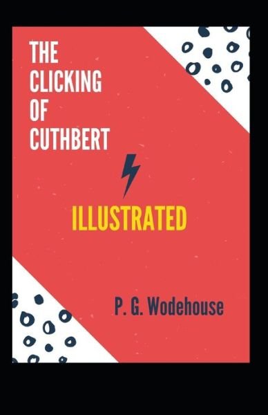 The Clicking of Cuthbert Illustrated - P G Wodehouse - Kirjat - Independently Published - 9798747377417 - sunnuntai 2. toukokuuta 2021