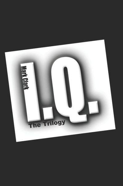 Cover for Mark Clark · The I.Q. Trilogy (Paperback Book) (2021)