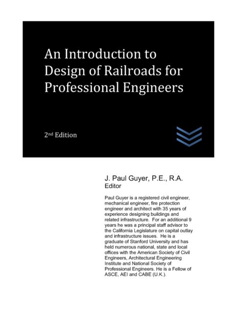 An Introduction to Design of Railroads for Professional Engineers - J Paul Guyer - Kirjat - Independently Published - 9798847453417 - lauantai 20. elokuuta 2022