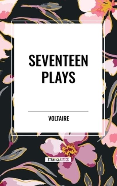 Seventeen Plays by Voltaire - Voltaire - Books - Sta - 9798880911417 - May 15, 2024