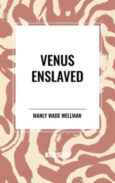 Cover for Manly Wade Wellman · Venus Enslaved (Innbunden bok) (2024)