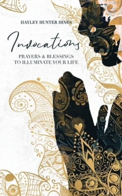 Cover for Hayley Hunter Hines · Invocations: Prayers and Blessings to Illuminate Your Life (Paperback Book) (2022)