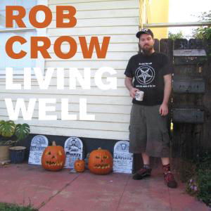 Living Well - Rob Crow - Musiikki - TEMPORARY RESIDENCE LTD - 0656605311418 - maanantai 6. elokuuta 2007