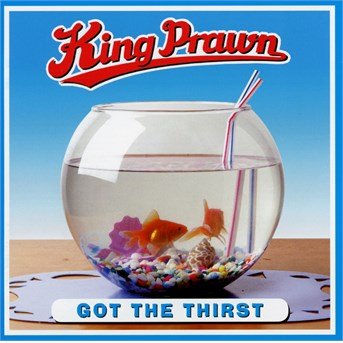 Cover for King Prawn · Got the Thirst (CD) (2016)