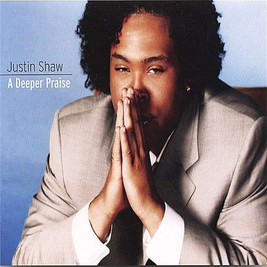 Deeper Praise - Justin Shaw - Muziek - CDB - 0837101203418 - 11 juli 2006