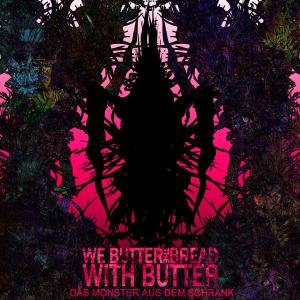 Cover for We Butter The Bread With · Das Monster Aus Dem Schra (CD) (2009)