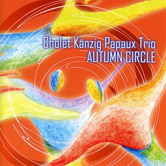 Cover for Autumn Circle · Cholet Känzig Papaux Trio (CD)