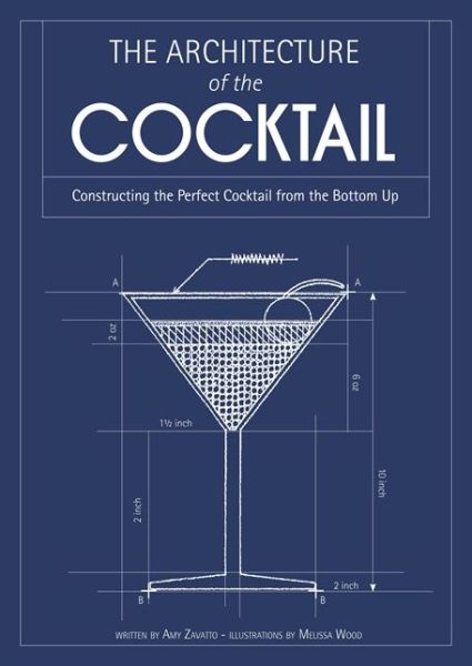 Cover for Amy Zavatto · The Architecture of the Cocktail: Constructing the Perfect Cocktail from the Bottom Up (Hardcover Book) (2013)