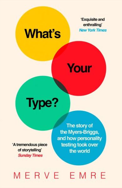 Cover for Merve Emre · What’s Your Type?: The Story of the Myers-Briggs, and How Personality Testing Took Over the World (Paperback Book) (2019)