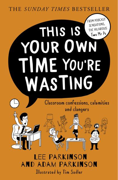 Cover for Lee Parkinson · This Is Your Own Time You’re Wasting: Classroom Confessions, Calamities and Clangers (Paperback Book) (2023)