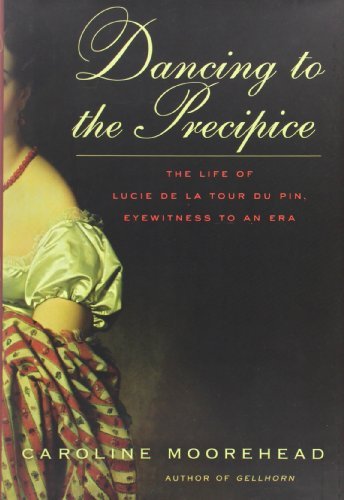 Cover for Caroline Moorehead · Dancing to the Precipice: the Life of Lucie De La Tour Du Pin, Eyewitness to an Era (Hardcover Book) [1st edition] (2009)