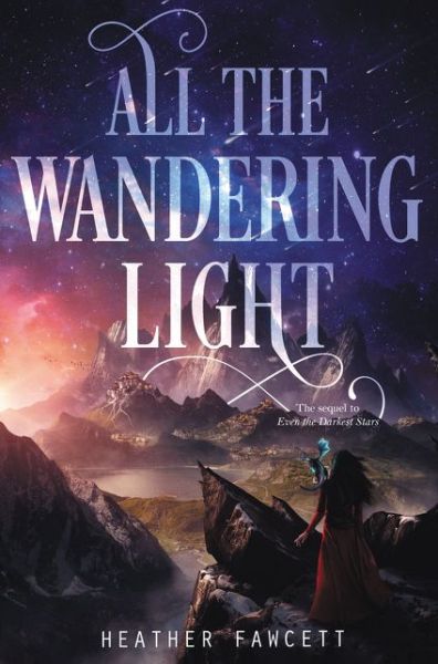 Cover for Heather Fawcett · All the Wandering Light - Even the Darkest Stars (Hardcover Book) (2019)