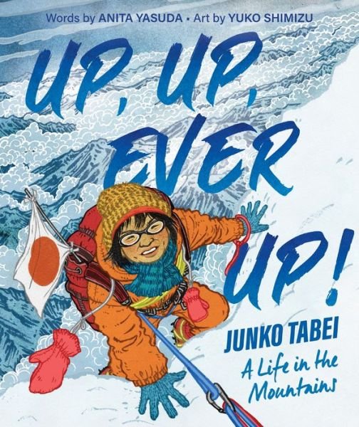 Up, Up, Ever Up! Junko Tabei: A Life in the Mountains - Anita Yasuda - Böcker - HarperCollins Publishers Inc - 9780063242418 - 24 september 2024