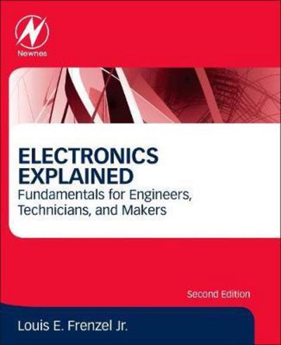 Cover for Frenzel, Louis E. (Technology Editor, Electronic Design, Austin, TX, USA) · Electronics Explained: Fundamentals for Engineers, Technicians, and Makers (Paperback Book) (2017)