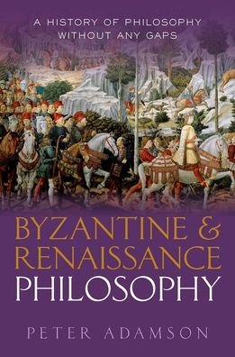 Cover for Adamson, Peter (Ludwig-Maximilians-Universitat Munchen) · Byzantine and Renaissance Philosophy: A History of Philosophy Without Any Gaps, Volume 6 - A History of Philosophy (Hardcover bog) (2022)