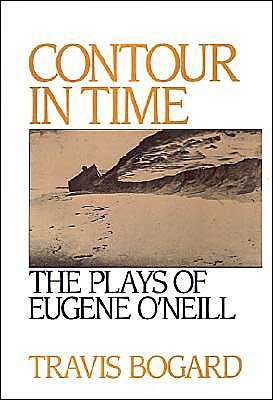 Cover for Bogard, Travis (, Professor Emeritus of Dramatic Art,University of California, Berkeley) · Contour in Time: The Plays of Eugene O'Neill (Innbunden bok) [Revised edition] (1988)