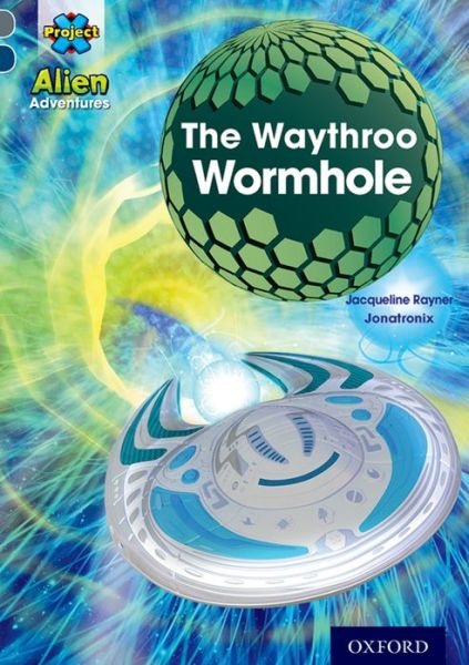 Cover for Jacqueline Rayner · Project X Alien Adventures: Grey Book Band, Oxford Level 14: The Waythroo Wormhole - Project X ^IAlien Adventures^R (Paperback Bog) (2014)