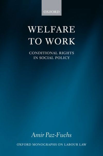 Cover for Paz-Fuchs, Amir (Lecturer, Ono College of law) · Welfare to Work: Conditional Rights in Social Policy - Oxford Labour Law (Hardcover bog) (2008)