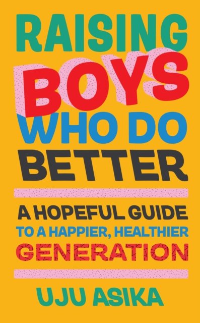 Cover for Uju Asika · Raising Boys Who Do Better: A Hopeful Guide for a New Generation (Innbunden bok) (2023)