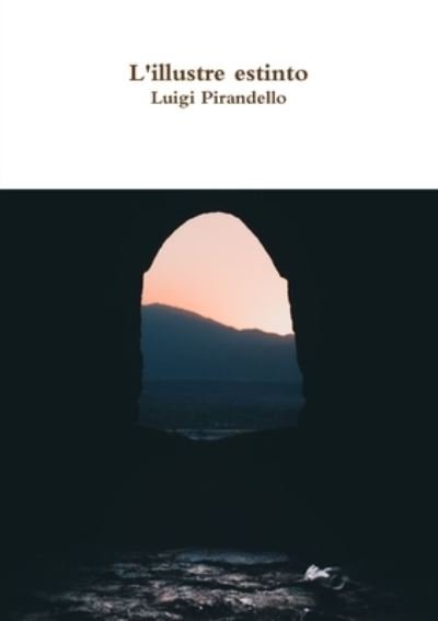 Cover for Luigi Pirandello · L'illustre estinto (Taschenbuch) (2017)