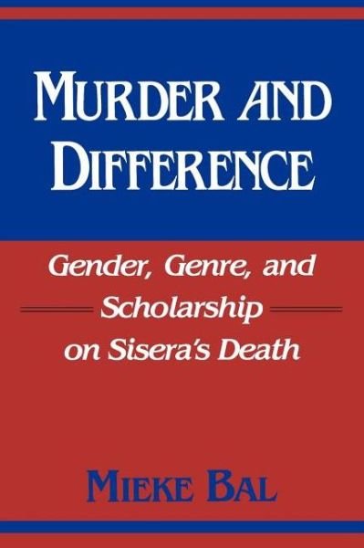 Cover for Mieke Bal · Murder and Difference: Gender, Genre, and Scholarship on Sisera's Death - Biblical Literature (Paperback Book) [New edition] (1988)
