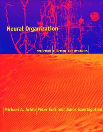 Cover for Arbib, Michael A. (University Professor, University of Southern California) · Neural Organization: Structure, Function, and Dynamics - A Bradford Book (Pocketbok) (1997)