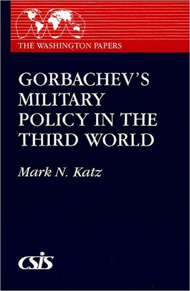 Cover for Mark N. Katz · Gorbachev's Military Policy in the Third World (Paperback Book) (1989)