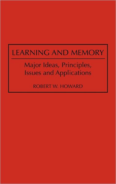 Cover for Robert W. Howard · Learning and Memory: Major Ideas, Principles, Issues and Applications (Hardcover Book) (1995)