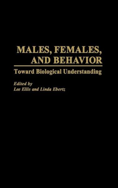 Cover for Lee Ellis · Males, Females, and Behavior: Toward Biological Understanding (Hardcover Book) (1998)