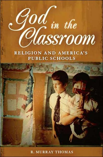 Cover for R. Murray Thomas · God in the Classroom: Religion and America's Public Schools (Hardcover Book) (2007)