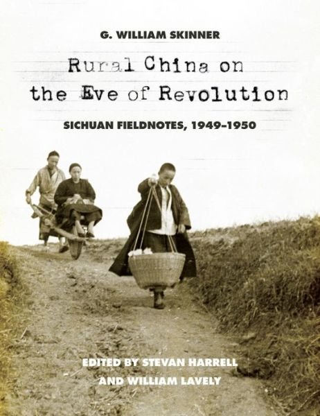 Cover for G. William Skinner · Rural China on the Eve of Revolution: Sichuan Fieldnotes, 1949-1950 (Gebundenes Buch) (2016)