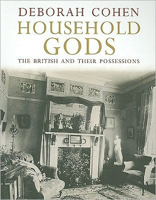 Cover for Deborah Cohen · Household Gods: The British and their Possessions (Paperback Book) (2009)