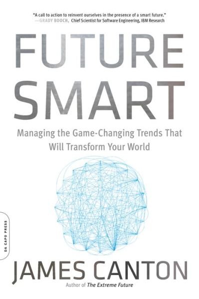 Cover for James Canton · Future Smart: Managing the Game-Changing Trends that Will Transform Your World (Paperback Book) [First Trade Paper edition] (2016)