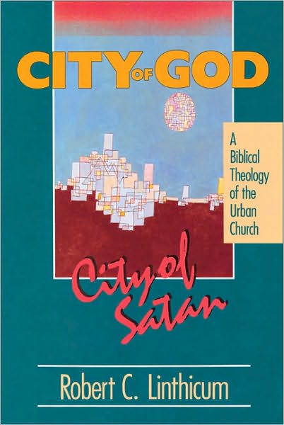 Cover for Robert C. Linthicum · City of God, City of Satan: A Biblical Theology of the Urban City (Paperback Book) (1991)