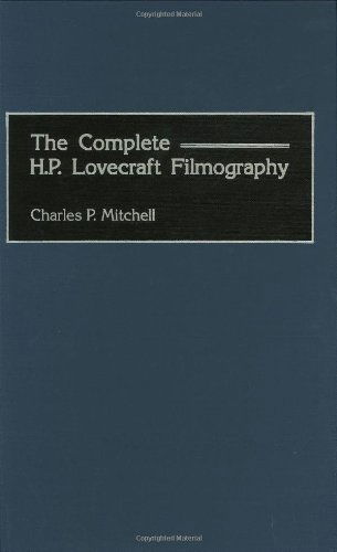 Cover for Charles P. Mitchell · The Complete H. P. Lovecraft Filmography - Bibliographies and Indexes in the Performing Arts (Innbunden bok) [Annotated edition] (2001)