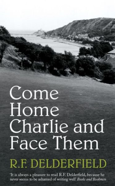 Come Home Charlie & Face Them: A classic heist novel full of 20s nostalgia - R. F. Delderfield - Libros - Hodder & Stoughton - 9780340286418 - 2 de julio de 1998