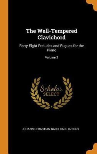 The Well-Tempered Clavichord Forty-Eight Preludes and Fugues for the Piano; Volume 2 - Johann Sebastian Bach - Kirjat - Franklin Classics - 9780341726418 - sunnuntai 7. lokakuuta 2018