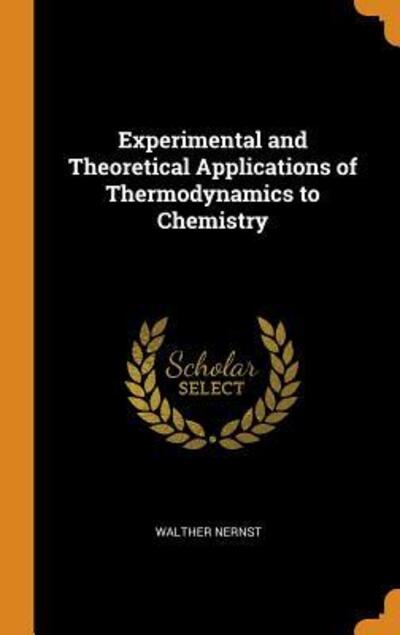 Cover for Walther Nernst · Experimental and Theoretical Applications of Thermodynamics to Chemistry (Hardcover Book) (2018)