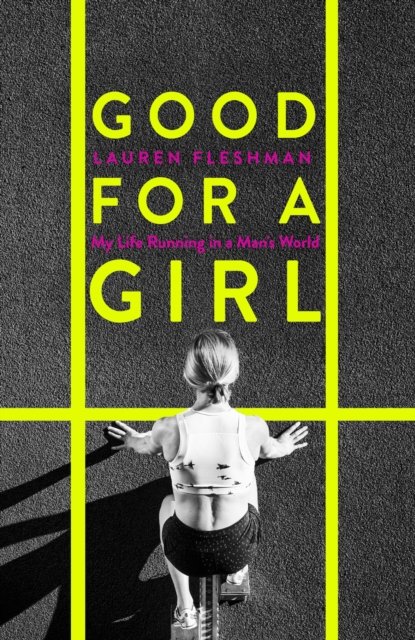 Cover for Lauren Fleshman · Good for a Girl: My Life Running in a Man's World - WINNER OF THE WILLIAM HILL SPORTS BOOK OF THE YEAR AWARD 2023 (Paperback Bog) (2023)