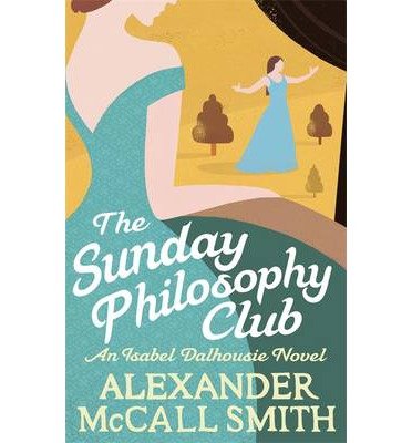 Cover for Alexander McCall Smith · The Sunday Philosophy Club - Isabel Dalhousie Novels (Pocketbok) (2013)