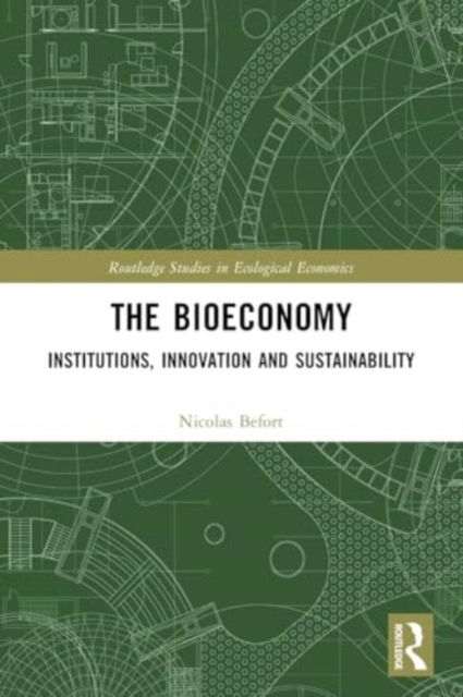 The Bioeconomy: Institutions, Innovation and Sustainability - Routledge Studies in Ecological Economics - Nicolas Befort - Bøger - Taylor & Francis Ltd - 9780367610418 - 28. november 2024