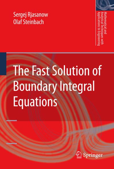 The Fast Solution of Boundary Integral Equations - Mathematical and Analytical Techniques with Applications to Engineering - Sergej Rjasanow - Livros - Springer-Verlag New York Inc. - 9780387340418 - 15 de maio de 2007