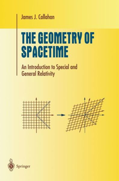 Cover for Callahan, James J., Jr. · The Geometry of Spacetime: An Introduction to Special and General Relativity - Undergraduate Texts in Mathematics (Inbunden Bok) [1st ed. 2000. Corr. 2nd printing 2001 edition] (1999)