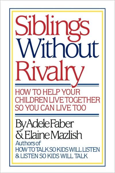 Faber: Siblings without Rivalry - How to Help Yo Ur Children Live Tog So You Can Live Too - Adele Faber - Books - WW Norton & Co - 9780393024418 - October 21, 1987