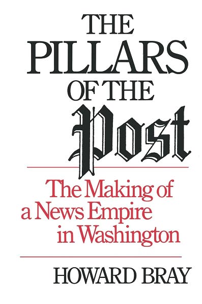 Cover for Howard Bray · The Pillars of the Post: The Making of a News Empire in Washington (Paperback Book) (2008)