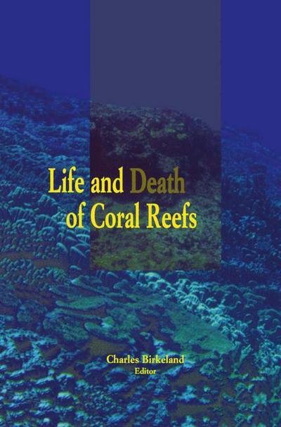 Cover for Charles Birkeland · Life and Death of Coral Reefs (Gebundenes Buch) [1997 edition] (1997)