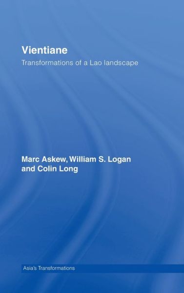 Cover for Askew, Marc (Victoria University, Australia) · Vientiane: Transformations of a Lao landscape - Routledge Studies in Asia's Transformations (Hardcover Book) (2006)