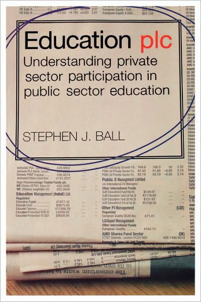 Cover for Ball, Stephen J. (Institute of Education, University of London, UK) · Education plc: Understanding Private Sector Participation in Public Sector Education (Taschenbuch) [New edition] (2007)